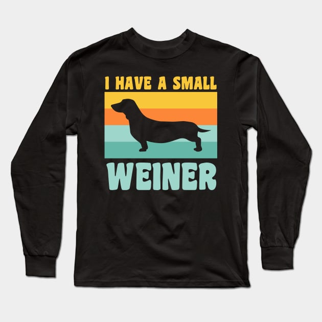 I Have A Small Weiner Dachshund Dad Dachshund Lover Long Sleeve T-Shirt by PodDesignShop